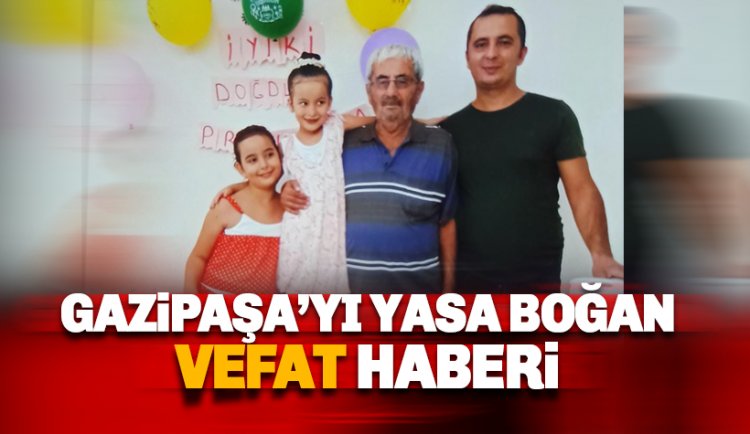 Gazipaşa'yı yasa boğan vefat haberi