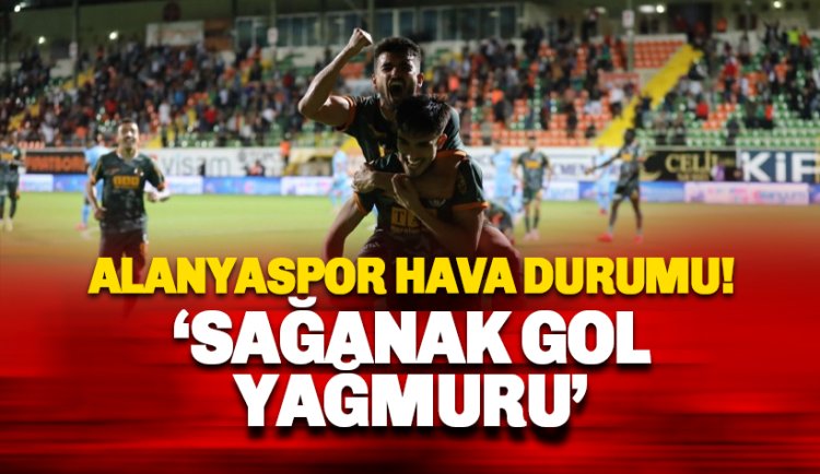 Alanyaspor Hava Durumu! Sağanak Gol Yağmuru