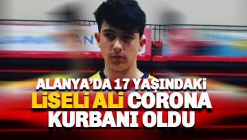 Alanya'da Lise öğrencisi Ali Selim Kaplan corona virüs kurbanı oldu