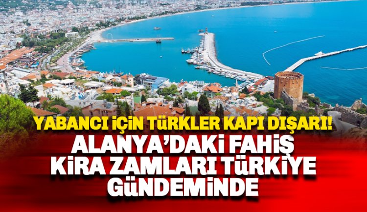 Alanya'daki fahiş kiralar Türkiye gündeminde: Ruslar için yapıyorlar