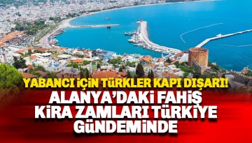Alanya'daki fahiş kiralar Türkiye gündeminde: Ruslar için yapıyorlar