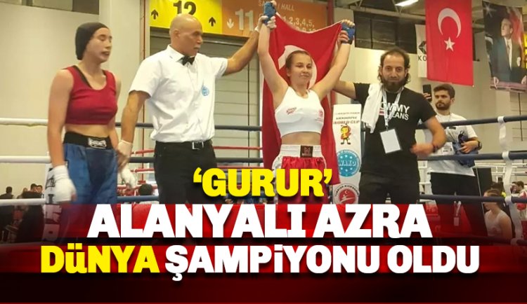 Gurur: Alanyalı genç Azra Dünya Şampiyonu oldu