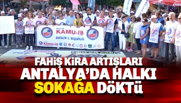 Fahiş kira artışları Antalya'da halkı sokağa döktü