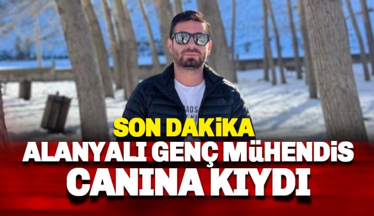 Alanya'da genç Mühendis Esat Salman canına kıydı