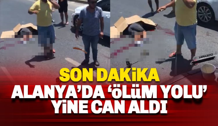 Son dakika : Alanya'da feci kaza: 1 kişi hayatını kaybetti