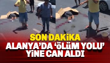 Son dakika : Alanya'da feci kaza: 1 Kişi hayatını kaybetti