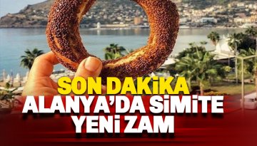 Son dakika: Alanya'da simite bir zam daha geldi