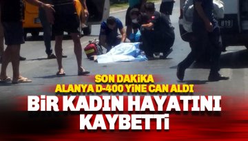 Son dakika: D-400 bir kaza daha: Bir kadın hayatını kaybetti