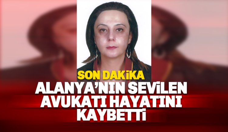 Alanyalı Avukat Emine Gülcan AVANAZ hayatını kaybetti