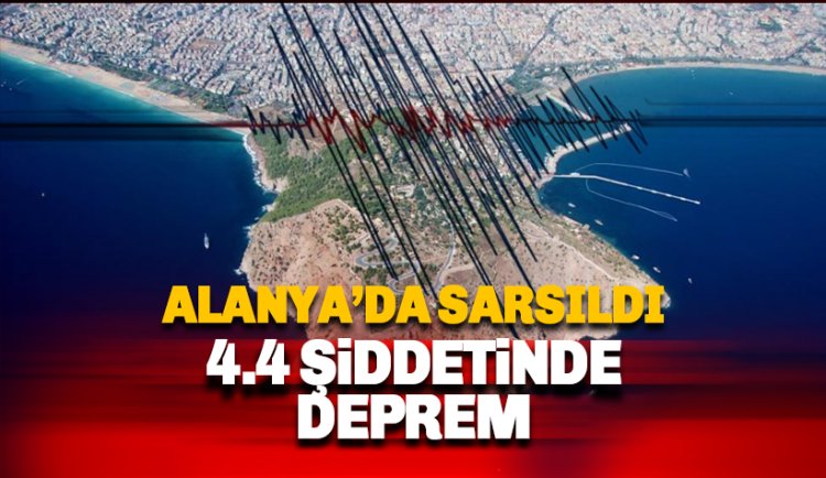 Alanya'da da hissedilen depremin şiddeti 4.4 olarak ölçüldü