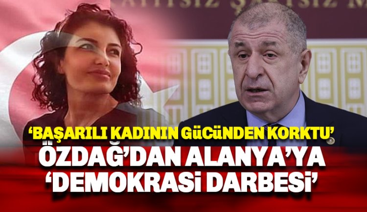 Ümit Özdağ Alanya'ya 'Demokrasi Darbesi' vurdu!