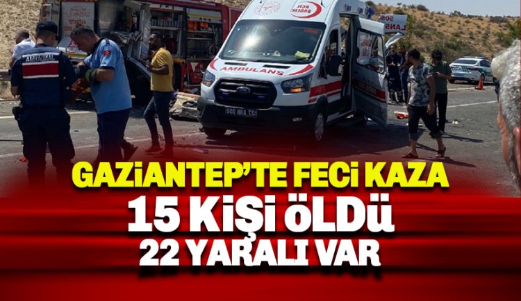 Gaziantep'te meydana gelen kazada 15 kişi yaşamını yitirdi, 22 kişi yaralandı