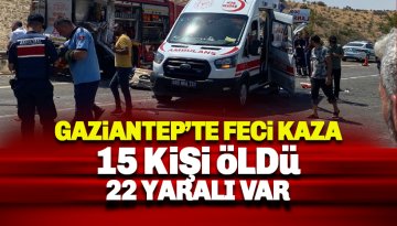 Gaziantep'te meydana gelen kazada 15 kişi yaşamını yitirdi, 22 kişi yaralandı