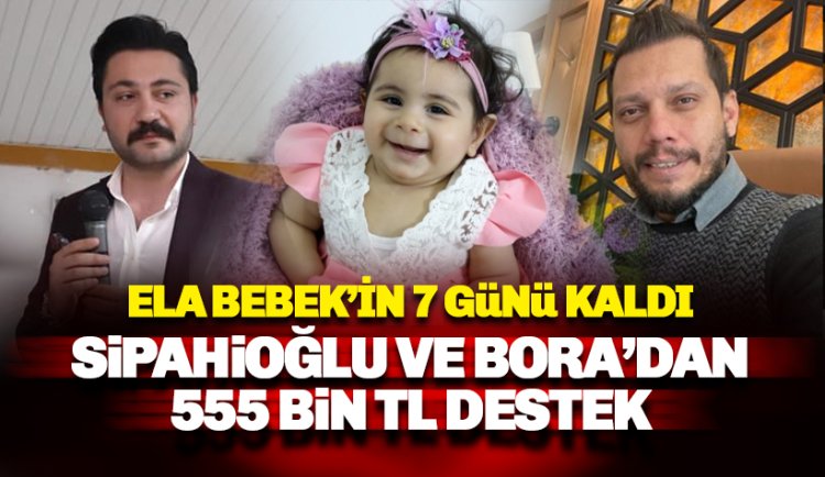 Sipahioğlu ve Bora’dan Ela Bebek’e yarım milyonluk destek