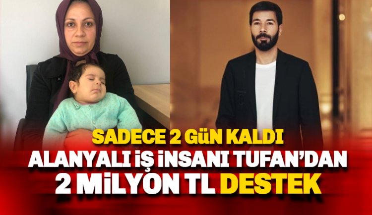 Sadece 2 gün kaldı: Tufan'dan ELA bebeğe 2 milyon TL destek