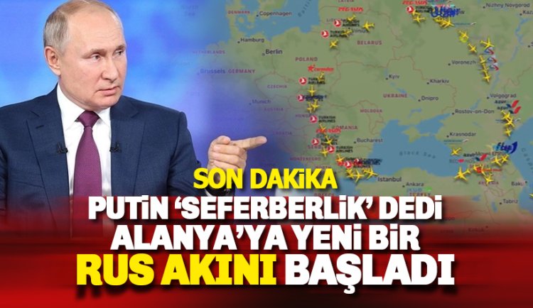Putin 'Seferberlik' dedi, Alanya'ya havadan Rus 'yağmaya' başladı