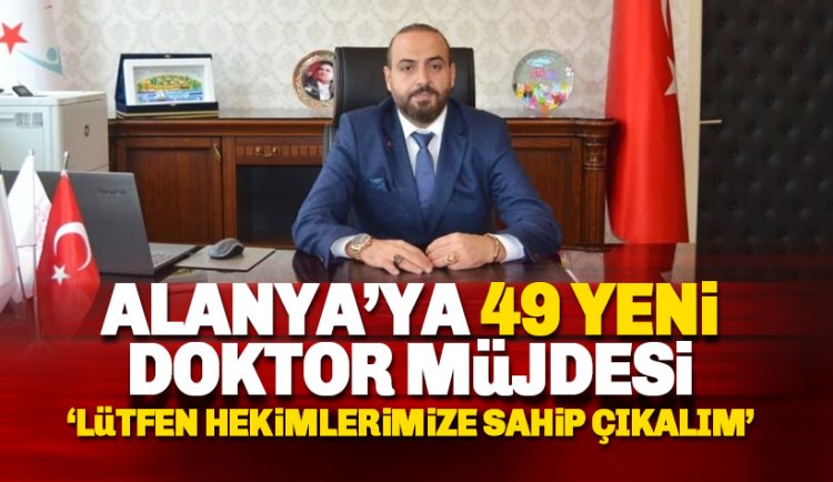 Alanya'ya 49 yeni doktor müjdesi