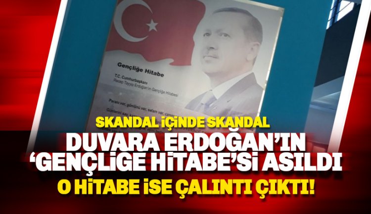 Duvara Erdoğan'ın 'Geçliğe Hitabe'sini astılar! O Hitabe ise çalıntı çıktı