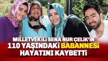 Milletvekili Sena Nur Çelik’in 110 yaşındaki babaanesi  hayatını kaybetti