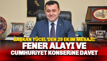 Başkan Yücel: Fener Alayı ve konserlere tüm halkımızı davet ediyorum