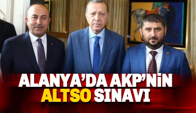 AKP'nin Alanya'da ALTSO Sınavı