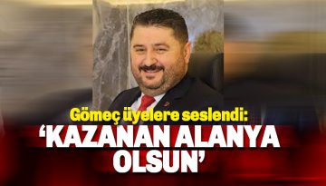 ALTSO Başkan Adayı Gömeç: Kazanan Alanya olsun