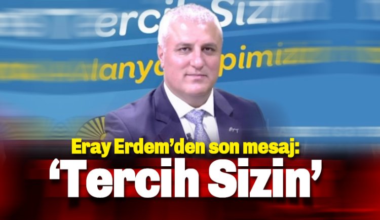 Erdem: Tercih sizin Alanya hepimizin