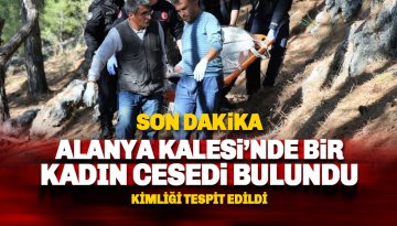 Alanya Kalesi'nde bulunan kadın cesedinin kimliği tespit edildi