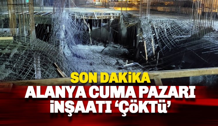 Alanya Cuma Pazarı İnşaatı çöktü