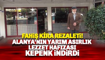 Kira rezaleti: Alanya'nın lezzet çınarı da kepenk indirdi!