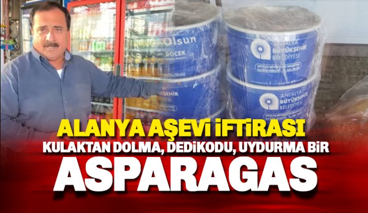 Alanya Aşevi'ne yönelik asparagas skandalı: İşte Tokat gibi gerçek