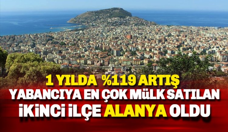 Alanya yabancıya en çok mülk satılan ilçeler arasında ikinci oldu