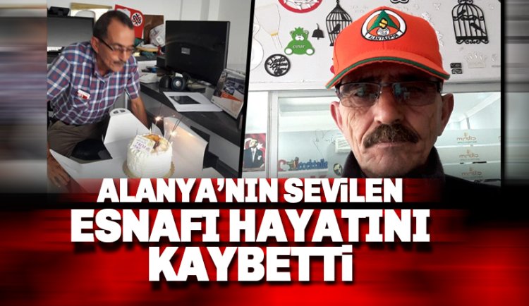 Alanya'nın sevilen esnafı Reşat Tekir hayatını kaybetti