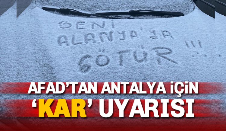 AFAD'tan Antalya için kuvvetli kar ve buzlanma uyarısı
