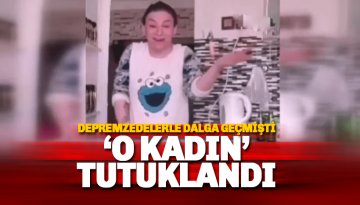 Depremle ilgili çirkin bir paylaşım yapan o kadın tutuklandı