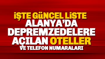 İşte Alanya ve Antalya bölgesinde depremzedeye açılan otellerin listesi