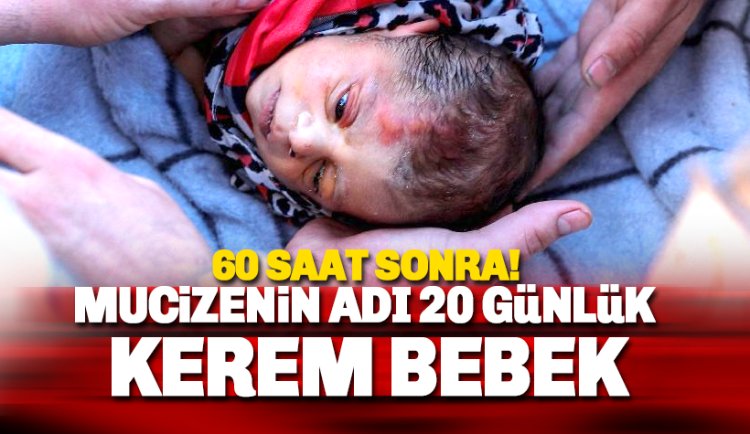 20 günlük mucize bebek Kerem 60 saat sonra kurtarıldı