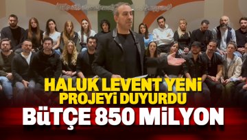 Haluk Levent yeni projesini açıkladı: 850 Milyon TL'lik bütçe