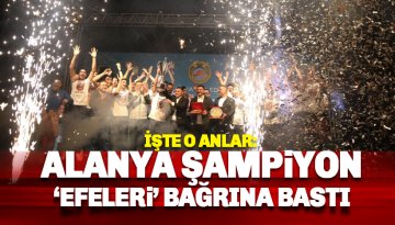 Alanya Şampiyonları EFE'leri bağrına bastı