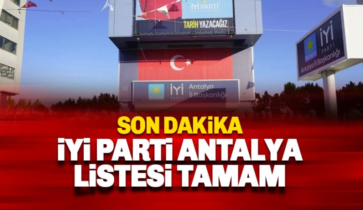 İYİ Parti Antalya Aday Lisleleri belli oldu: İşte o isimler