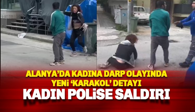 Alanya'da sokak ortasında darp olayı: Kadın polis ikilinin saldırısına uğradı