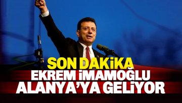 Ekrem İmamoğlu Alanya'ya geliyor