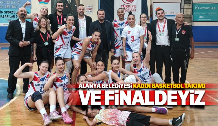 Alanya Belediyespor Kadın Basketbol Takımı finalde