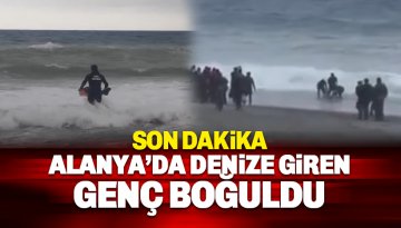 Mahmutlar'da denize giren genç boğuldu