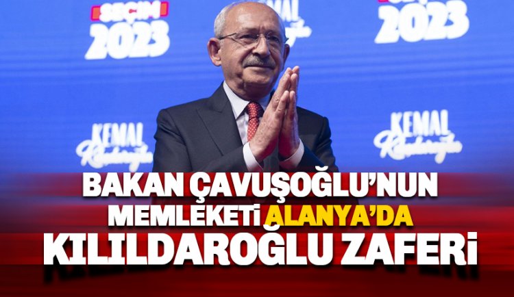 Bakan Çavuşoğlu'nun memleketi Alanya 'Kılıçdaroğlu' dedi