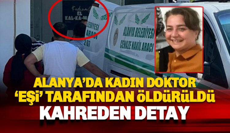 Alanya'da doktor Melek Bağçe, doktor kocası tarafından öldürüldü
