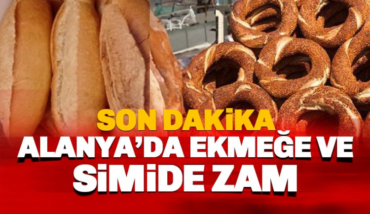 Son dakika: Alanya'da ekmek ve simide zam geldi