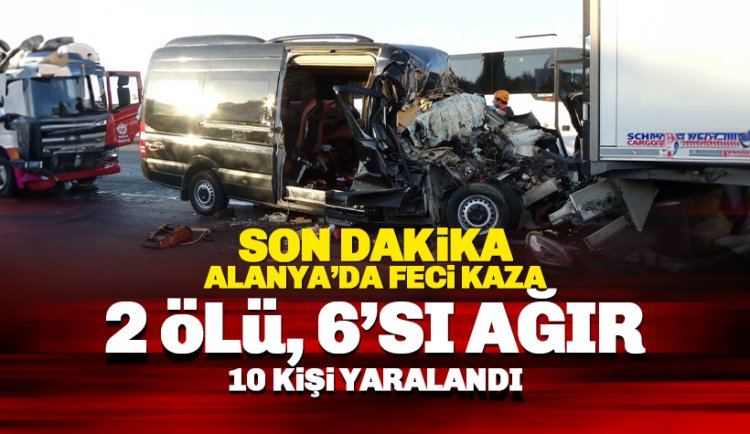 Alanya'da feci kaza: 2 ölü, 6'sı ağır 10 yaralı
