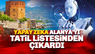 Yapay Zeka en iyi tatil yeri olarak Alanya'yı yok saydı