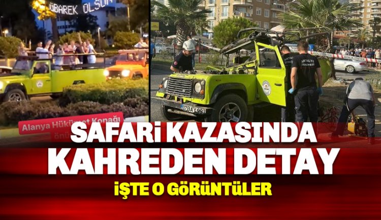 Kaza yapan safari cipiyle ilgili kahreden detay